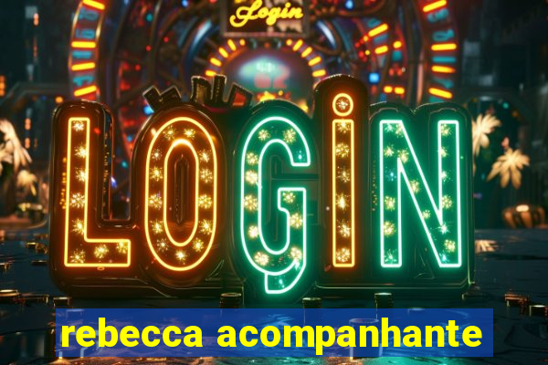 rebecca acompanhante